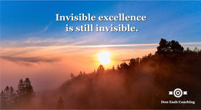 Invisible excellence is still invisible.