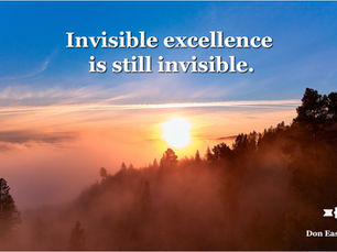 Invisible excellence is still invisible.