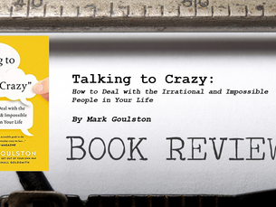 Leader's Bookshelf: Talking to Crazy by Mark Goulston