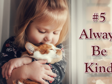 10 beliefs for a better life: #5 Always be kind.