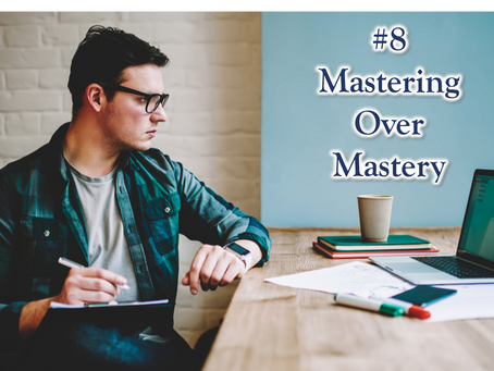 10 beliefs for a better life: #8 Mastering over mastery!