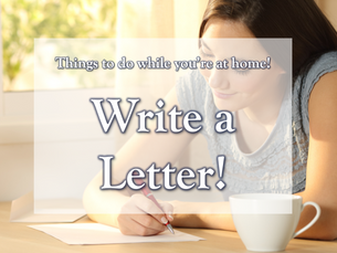 Things to do while you're at home: Write a letter!