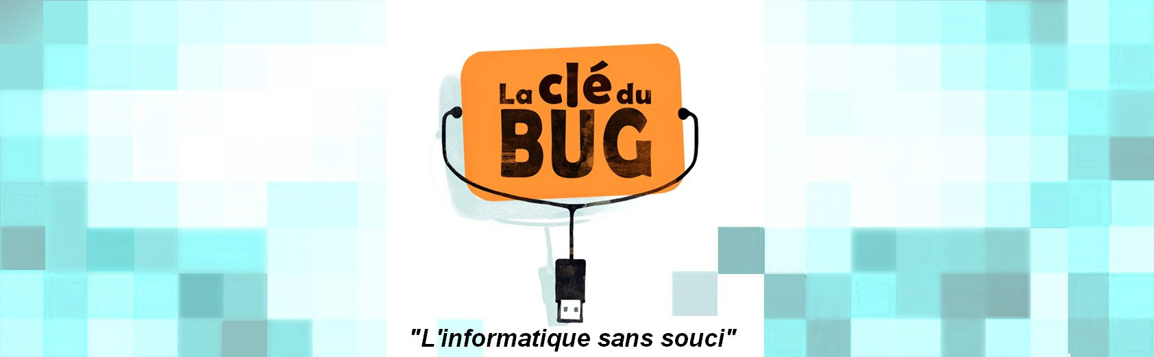 La Clé du Bug | L'informatique sans souci | Création de site internet.