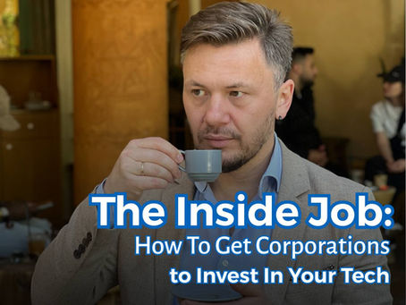 The Inside Job: How to Get Corporations to Invest in Your Tech