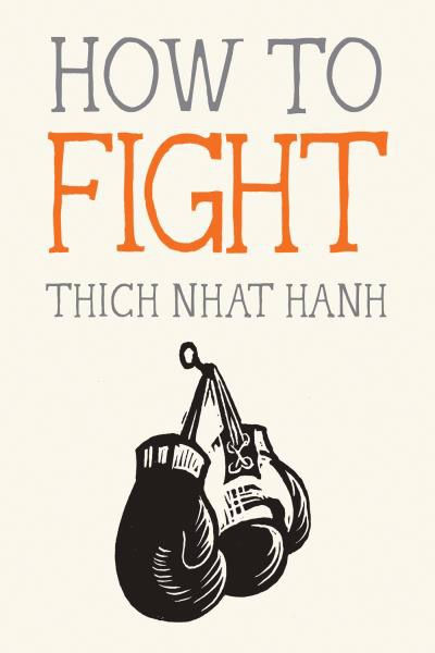 How to Fight By Thich Nhat Hanh