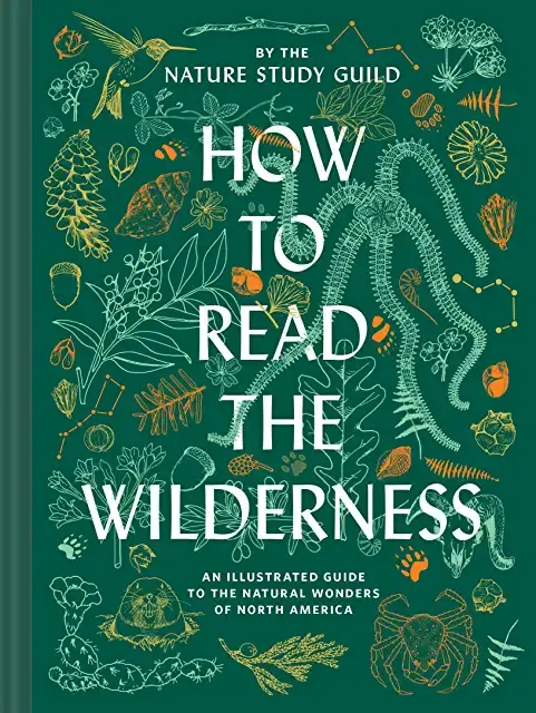 How to Read the Wilderness: An Illustrated Guide to the Natural Wonders of North