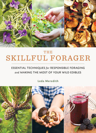 The Skillful Forager ESSENTIAL TECHNIQUES FOR RESPONSIBLE FORAGING