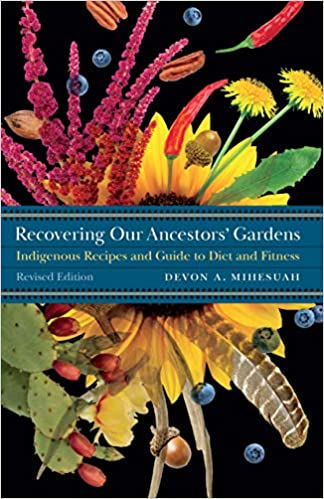Recovering Our Ancestors' Gardens: Indigenous Recipes and Guide to Diet