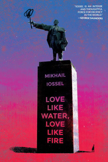 LOVE LIKE WATER, LOVE LIKE FIRE byMikhail Iossel