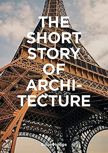 The Short Story of Architecture: A Pocket Guide to Key Styles, Buildings, Elemen