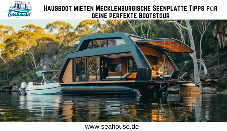 Hausboot mieten Mecklenburgische Seenplatte Tipps für deine perfekte Bootstour