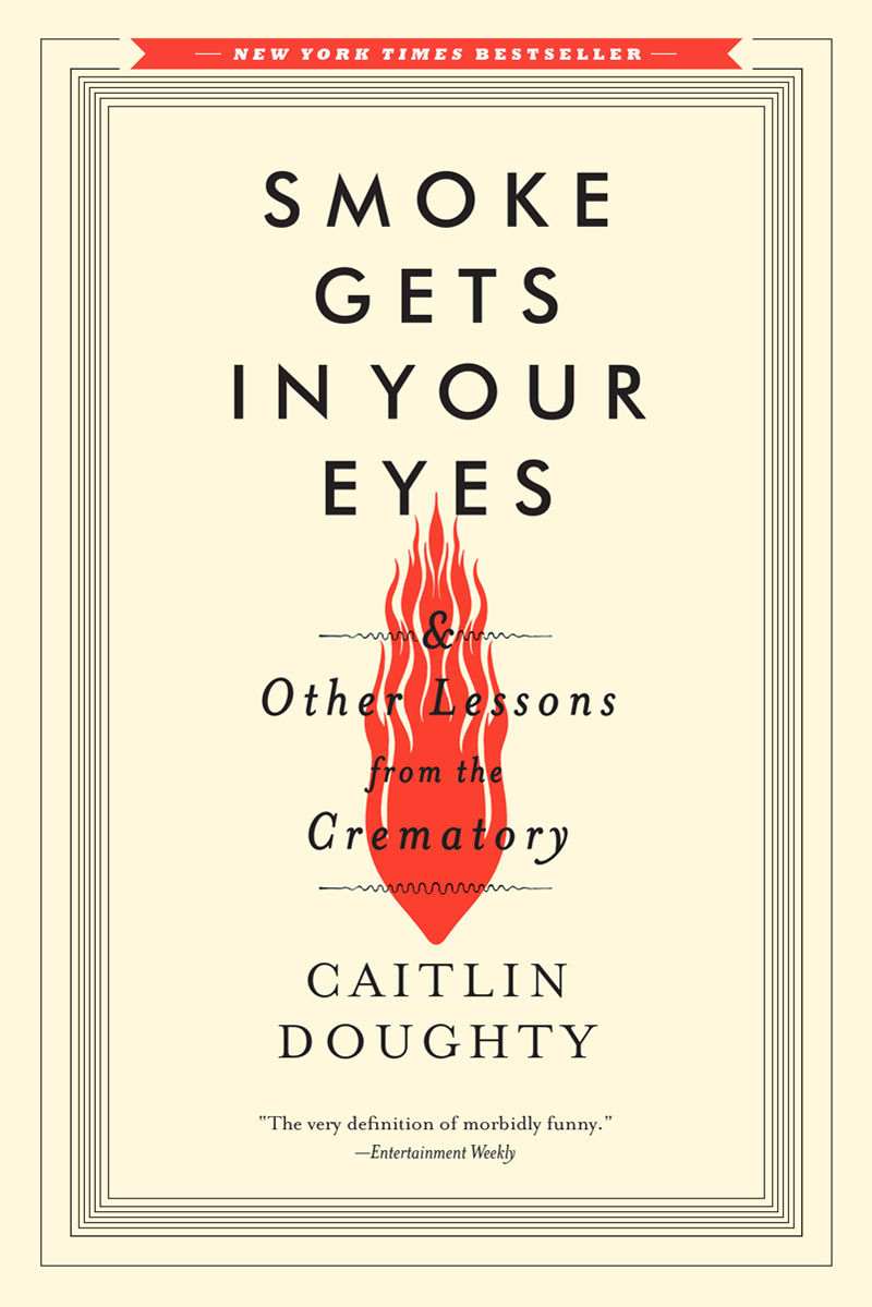 Book cover of Smoke Gets inYour Edtes by Caitlin Doughty.