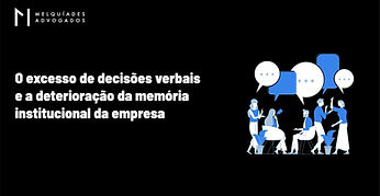 O excesso de decisões verbais e a deterioração da memória institucional da empresa