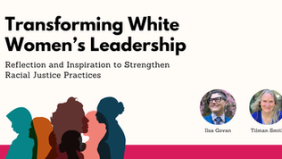 Transforming White Women’s Leadership: Reflection & Inspiration to Strengthen Racial Justice Practices