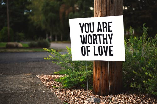 Love yourself and ou are worthy of love