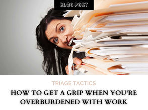 Triage Tactics: How To Get A Grip When You're Overburdened With Work