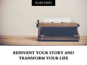 Reinvent Your Story And Transform Your Life
