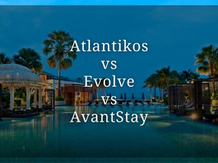 Atlantikos vs Evolve vs AvantStay vacation rental property management company comparison for Florida owners