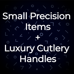 Small Precision Items + Luxury Cutlery Handles