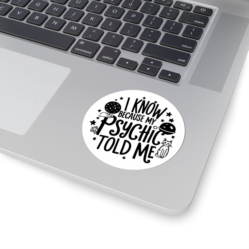 Thumbnail: Round Sticker - 'I Know Because My Psychic Told Me' - Fun and Quirky