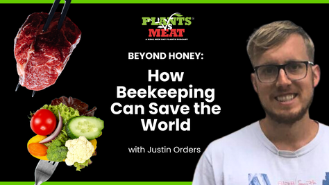 Sustainable Beekeeping with Justin Orders on the Plants vs. Meat Podcast