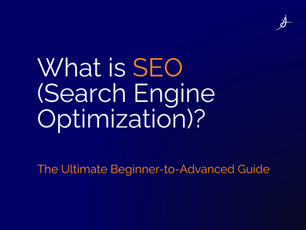 What is SEO (Search Engine Optimization)? - The Ultimate Beginner-to-Advanced Guide