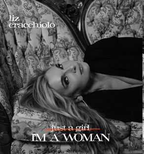 LIZ CRACCHIOLO, Just a Girl, I’m a Woman
