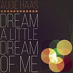 AUGIE HAAS, Dream a Little Dream