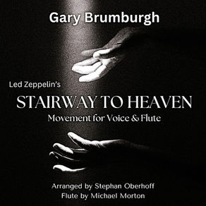 GARY BRUMBURGH, "Stairway to Heaven: A Movement for Voice and Flute"