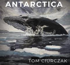 TOM CIURCZAK: Rockin’ at The Edge of the World (Antarctica)