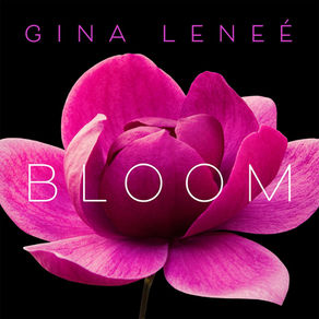GINA LENEÉ, Bloom