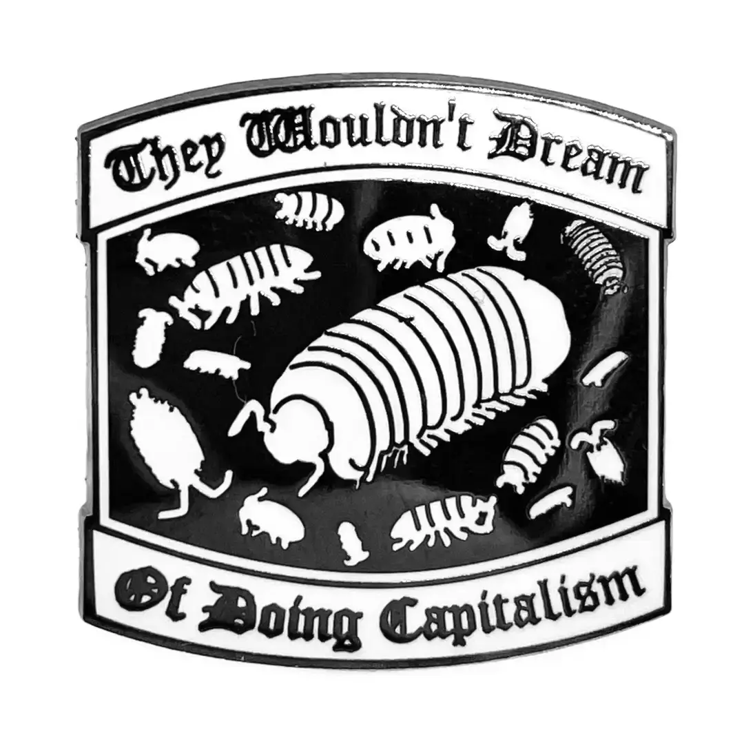 "They Wouldn't Dream Of Doing Capitalism" Enamel Pin - Insect Bugs)