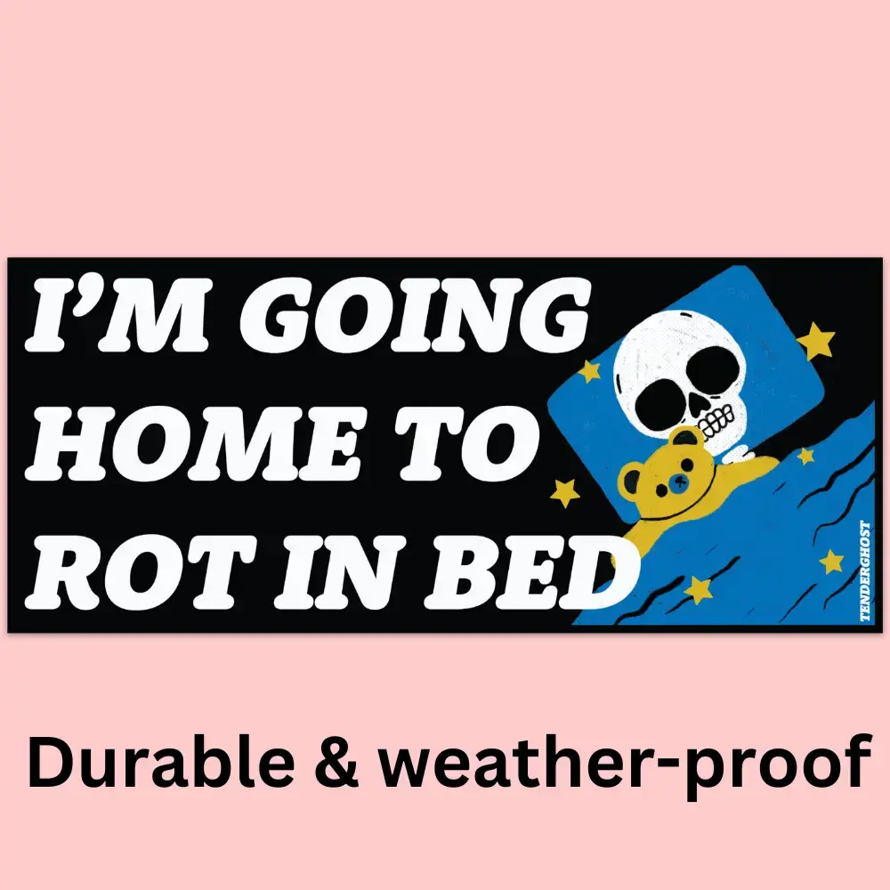 Rot In Bed Bumper Sticker - Skeleton Bones - Tender Ghost