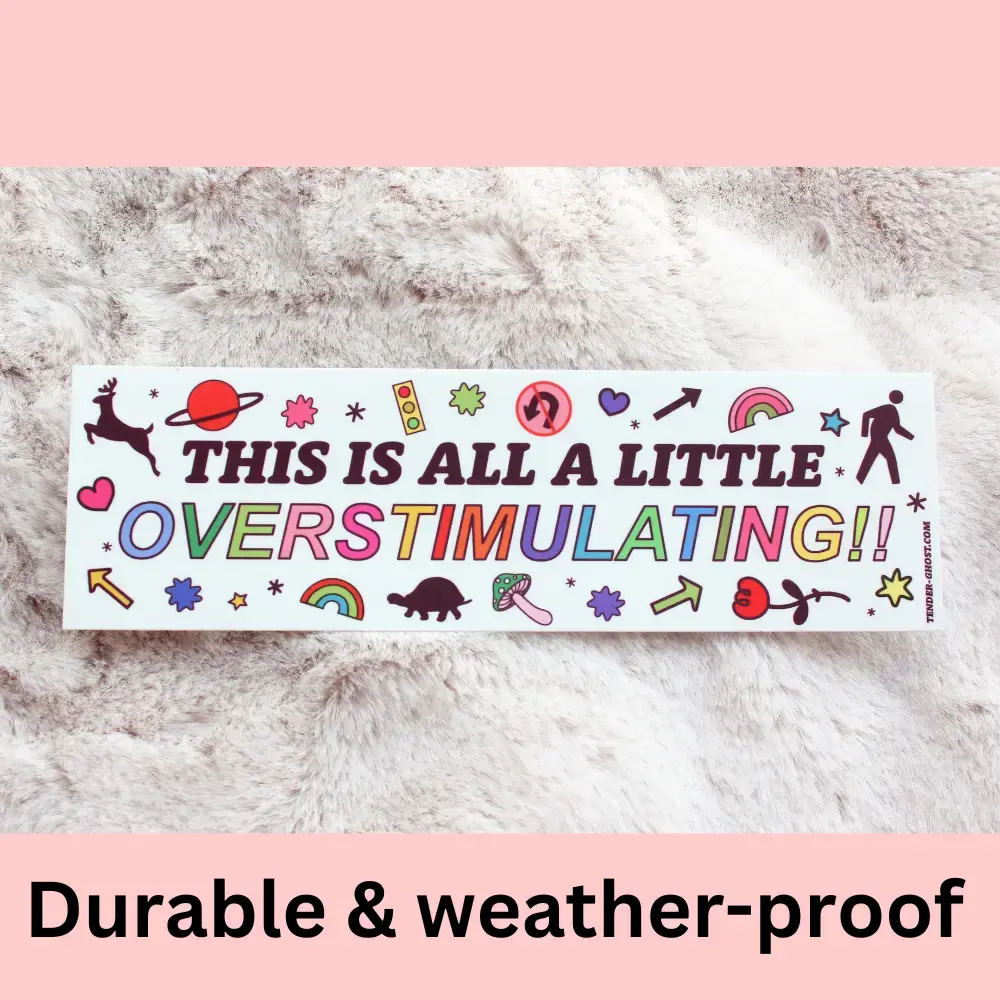 Overstimulating Bumper Sticker - ADHD - Tender Ghost