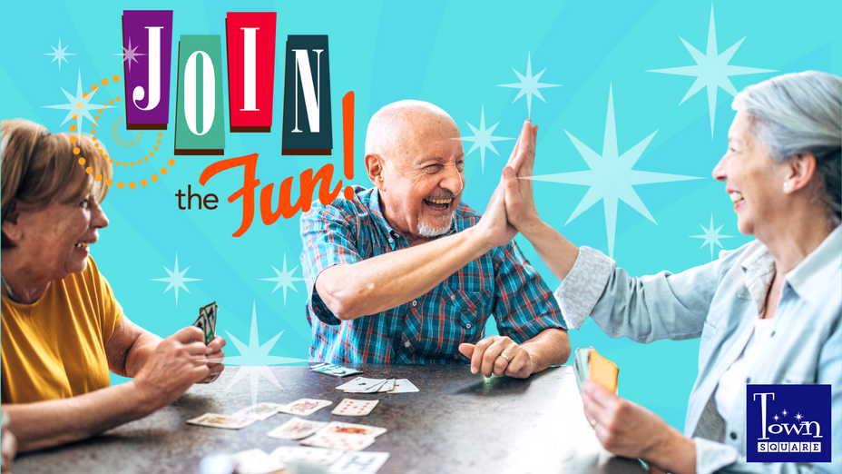 older adults sitting around a table playing cards smiling and giving high fives. Text says: Join the Fun! Town Square. 
