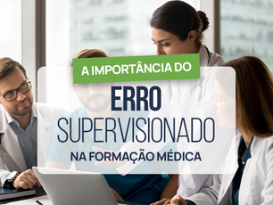 A importância do erro supervisionado na formação médica
