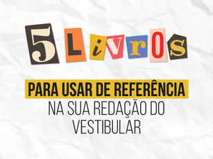 5 livros para usar como referência na redação e turbinar sua nota no vestibular