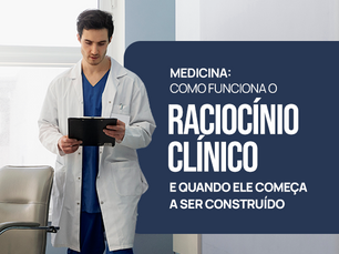Medicina: como funciona o raciocínio clínico e quando ele começa a ser construído