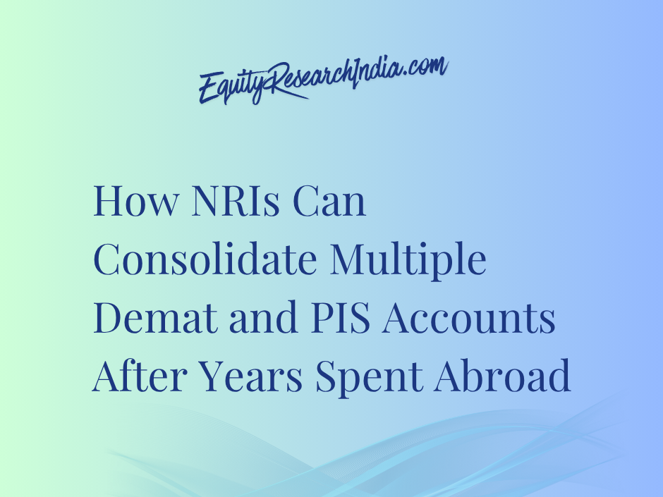 How NRIs Can Consolidate Multiple Demat and PIS Accounts After Years Spent Abroad