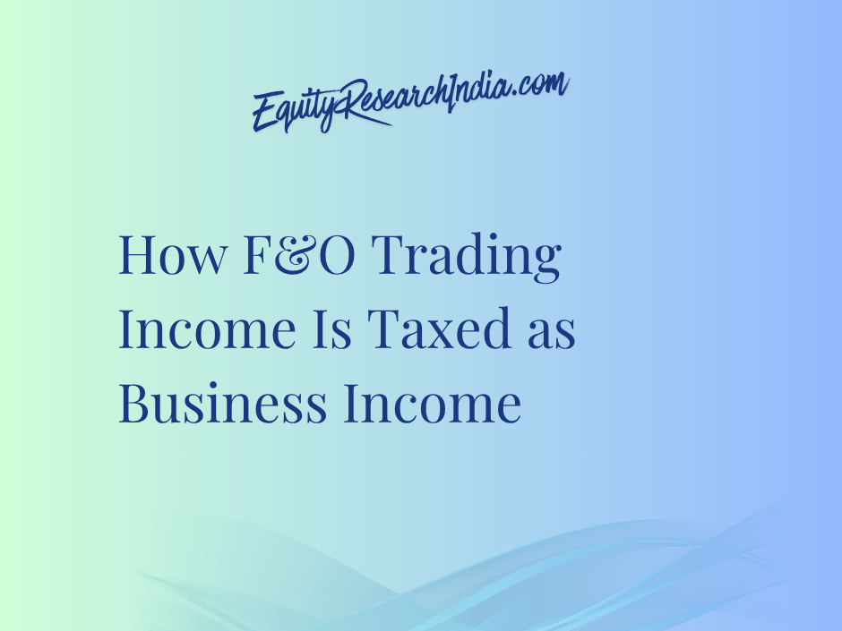 How F&O Trading Income Is Taxed as Business Income