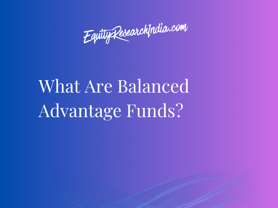What Are Balanced Advantage Funds?