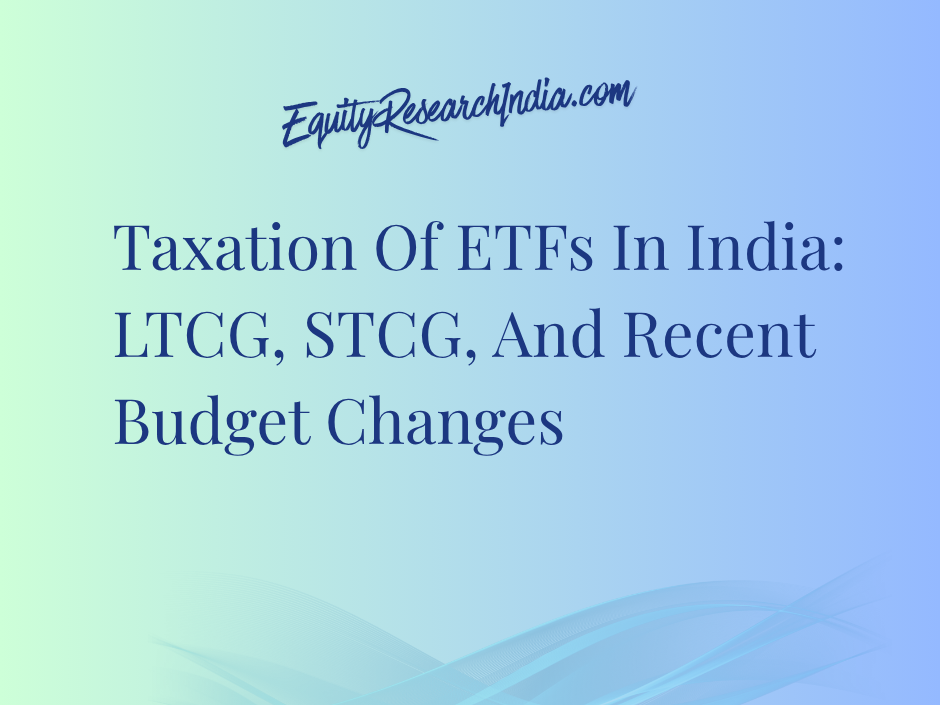 Taxation Of ETFs In India: LTCG, STCG, And Recent Budget Changes