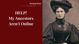 Help! Genealogy Records for My Ancestors Aren’t Online