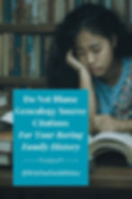 Pinterest pin: Do Not Blame Genealogy Source Citations For Your Boring Family History
