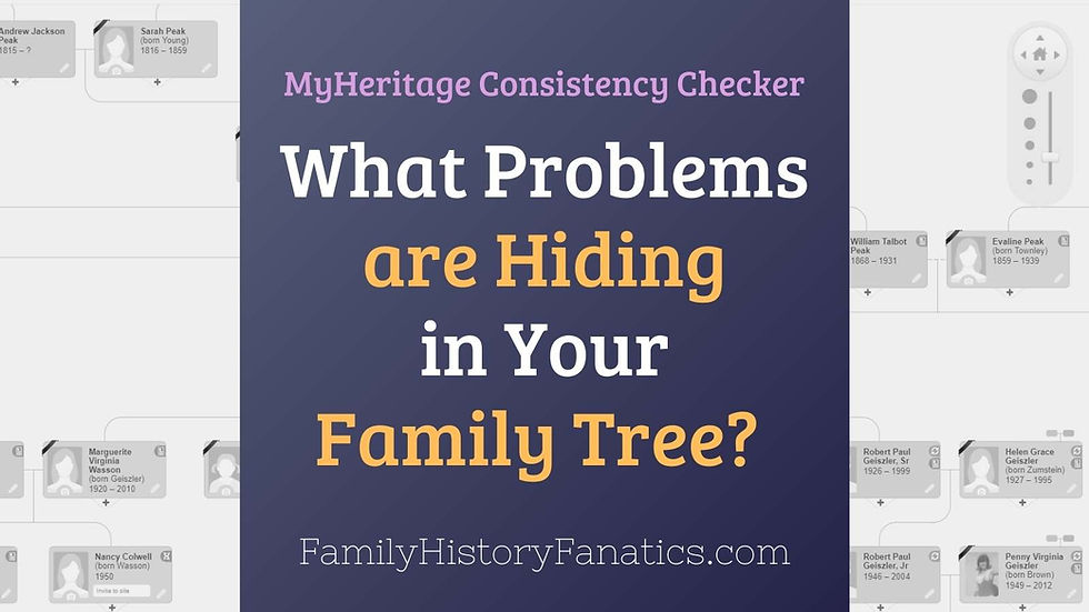 MyHeritage Consistency Checker: What Problems are hiding in your family tree?