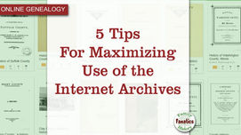 5 Tips For Maximizing Use of the Internet Archives for Genealogy Research