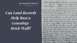Can Land Records Help Bust a Genealogy Brick Wall?