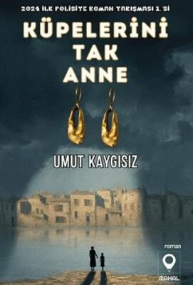 UMUT KAYGISIZ: KÜPELERİ TAK ANNE