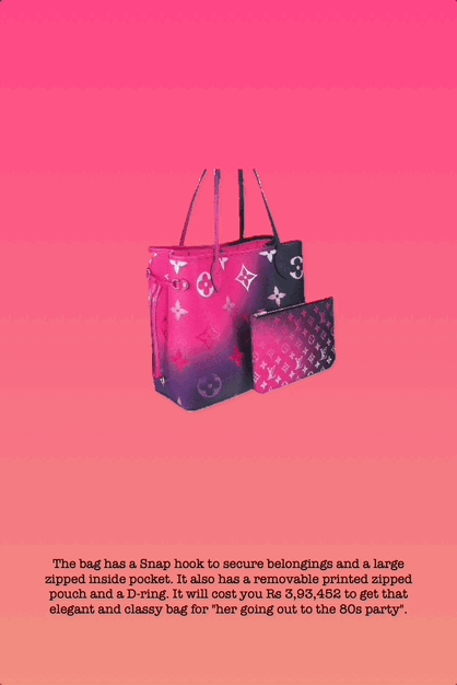 The bag has a Snap hook to secure belongings and a large zipped inside pocket. It also has a removable printed zipped pouch and a D-ring. It will cost you Rs 3,93,452 to get that elegant and classy bag for "her going out to the 80s party".