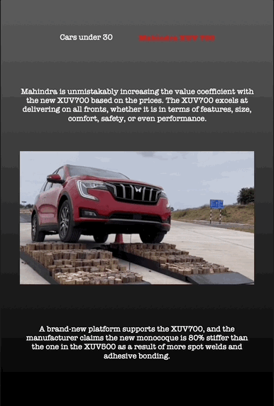 Cars under 30 Mahindra XUV 700
Mahindra is unmistakably increasing the value coefficient with the new XUV700 based on the prices. The XUV700 excels at delivering on all fronts, whether it is in terms of features, size, comfort, safety, or even performance.
A brand-new platform supports the XUV700, and the manufacturer claims the new monocoque is 80% stiffer than the one in the XUV500 as a result of more spot welds and adhesive bonding.